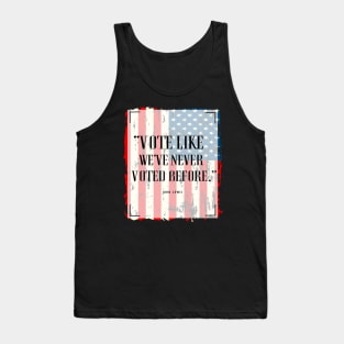 Vote Like We've Never Voted Before - Vote John Lewis Quote 2020 Tank Top